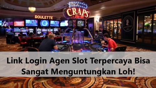 Link Login Agen Slot Terpercaya Bisa Sangat Menguntungkan Loh!