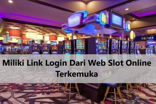 Miliki Link Login Dari Web Slot Online Terkemuka